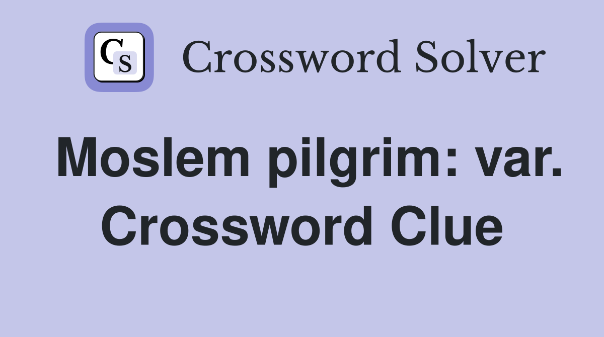 Moslem pilgrim: var. Crossword Clue