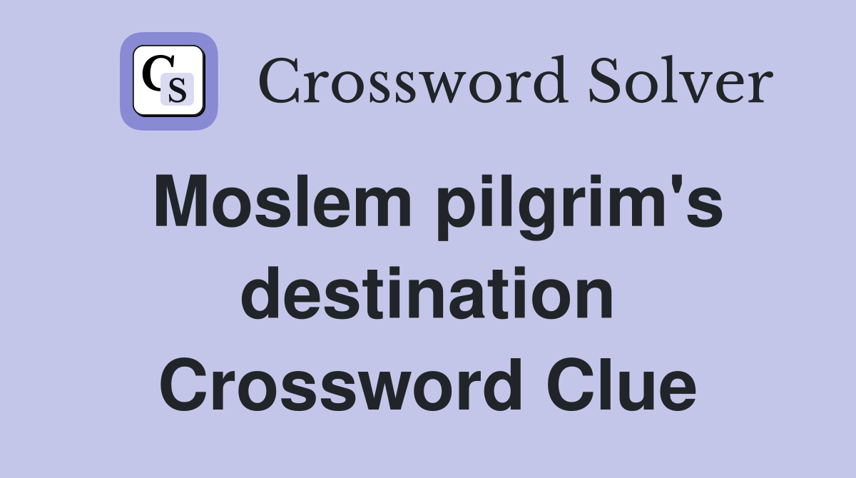 Moslem pilgrim's destination Crossword Clue