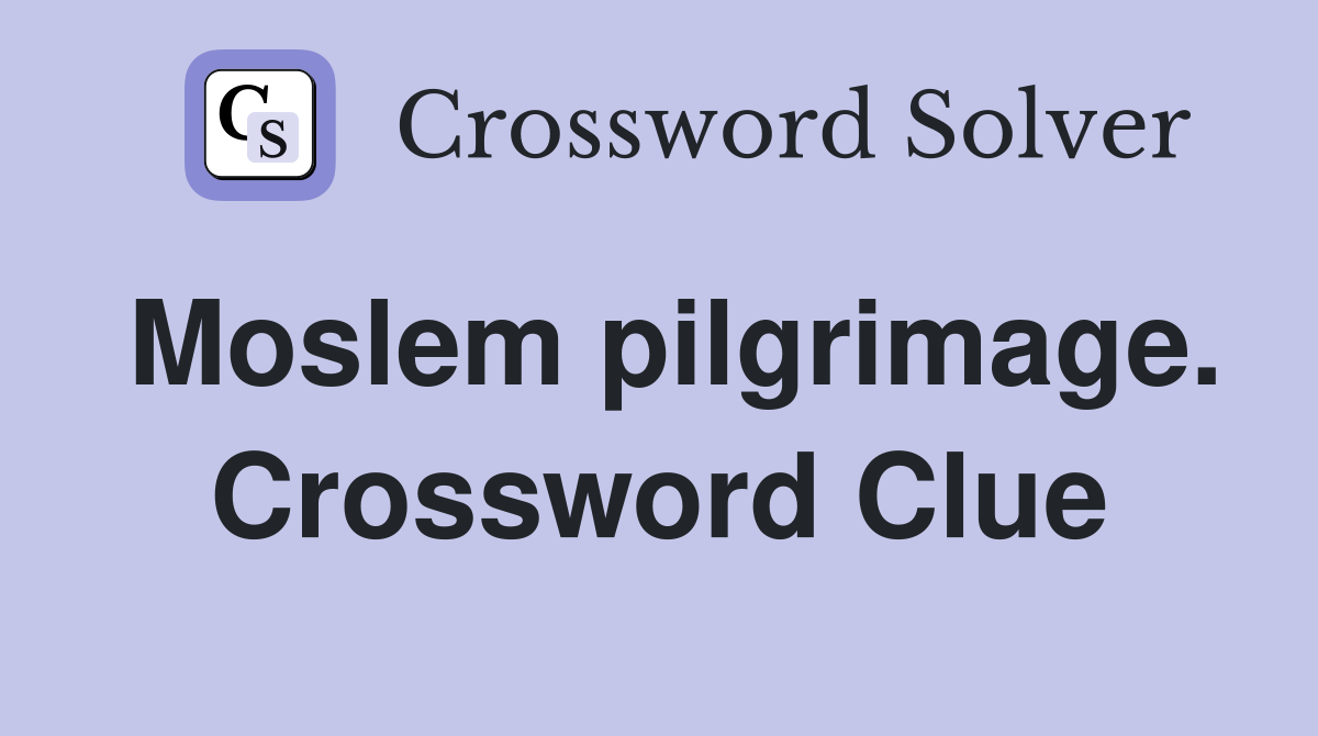 Moslem pilgrimage. Crossword Clue