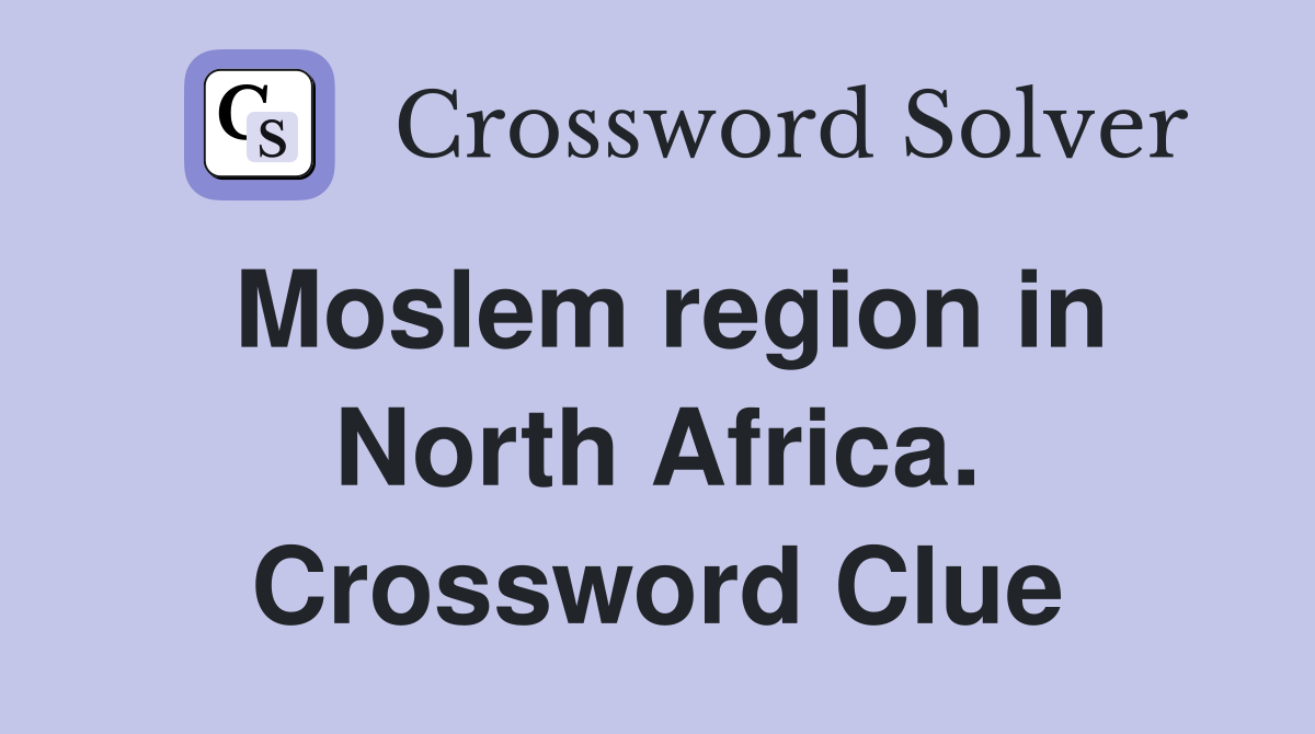 Moslem region in North Africa. Crossword Clue