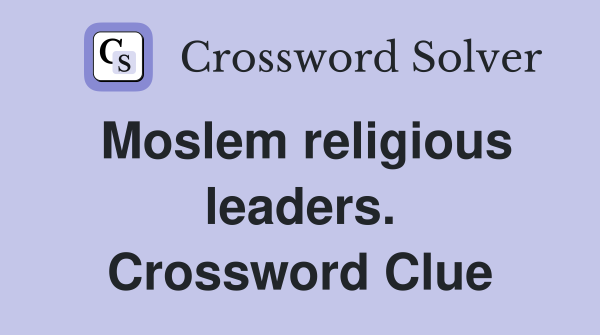 Moslem religious leaders. Crossword Clue