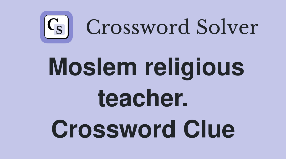 Moslem religious teacher. Crossword Clue