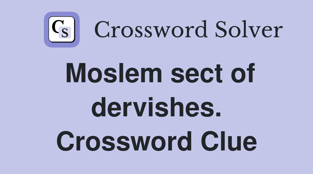 Moslem sect of dervishes. Crossword Clue