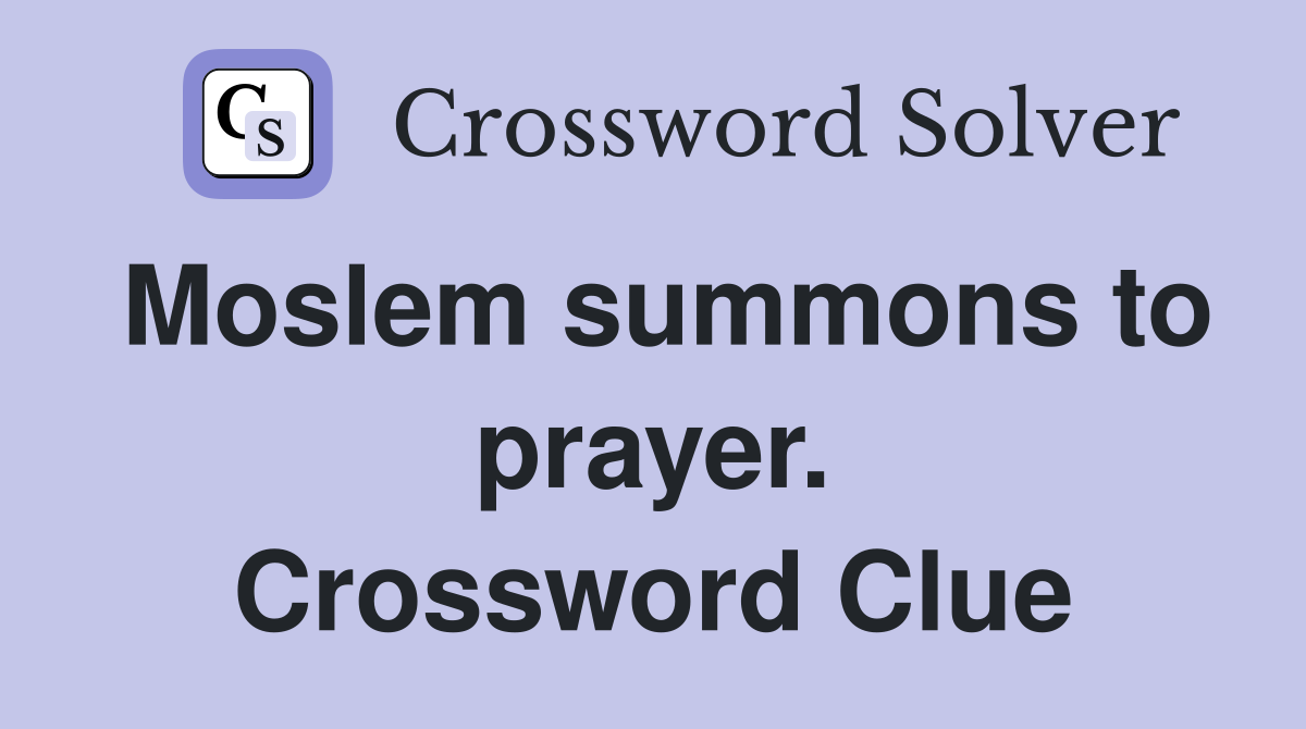Moslem summons to prayer. Crossword Clue