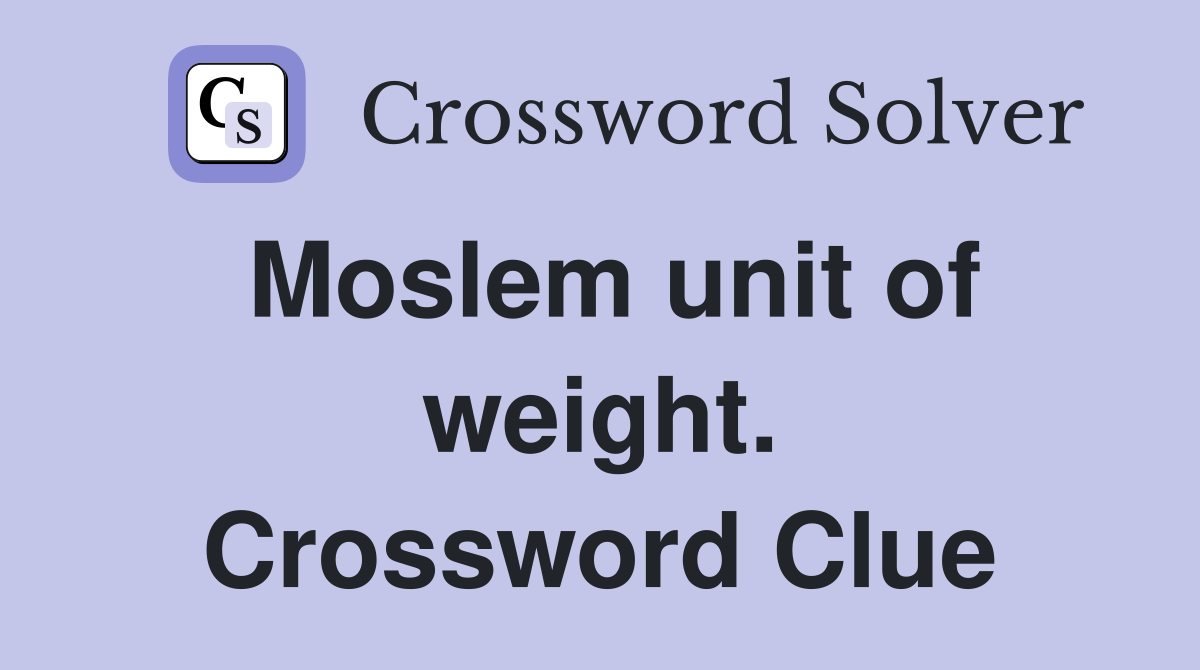 Moslem unit of weight. Crossword Clue
