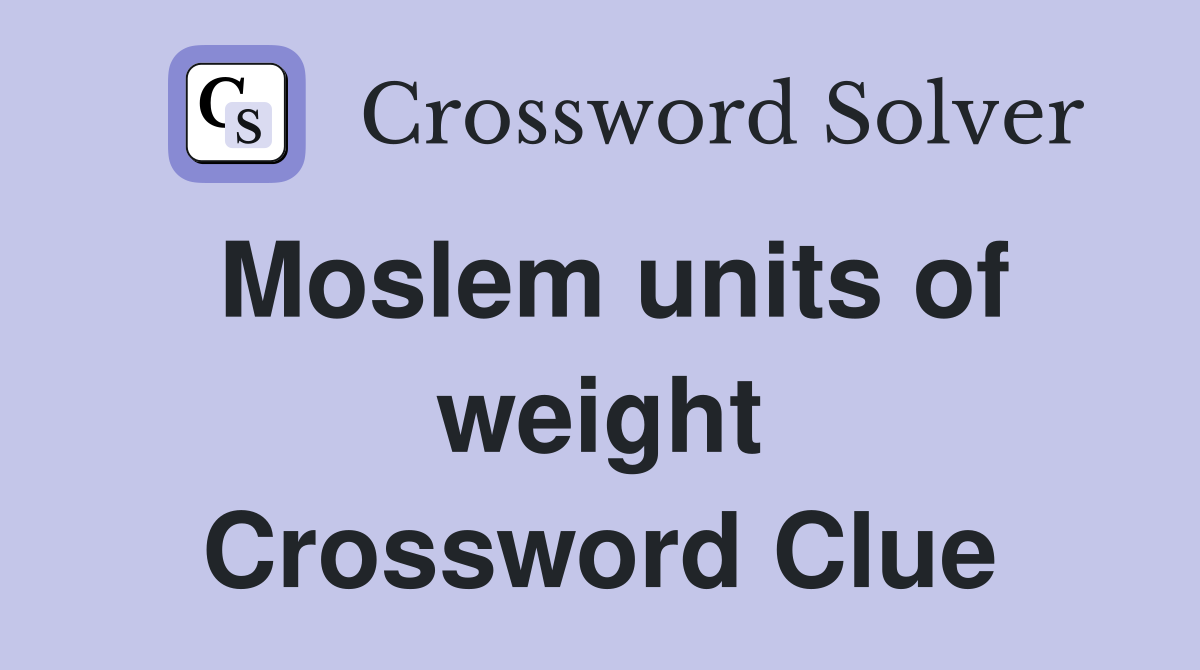 Moslem units of weight Crossword Clue
