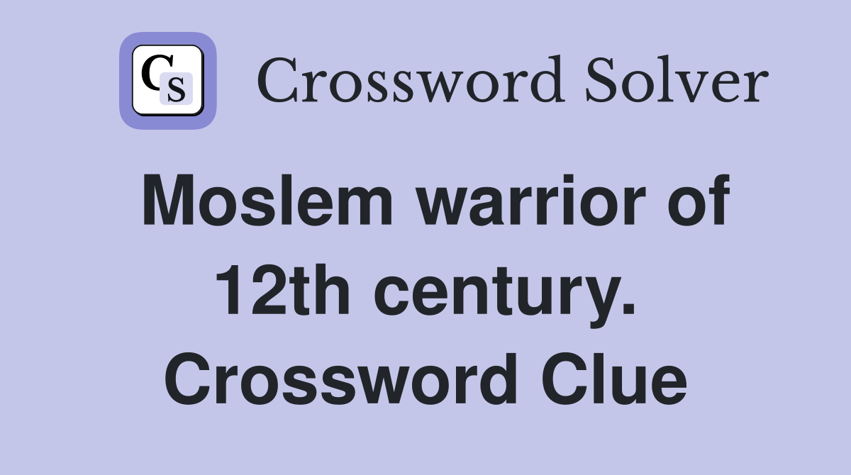 Moslem warrior of 12th century. Crossword Clue