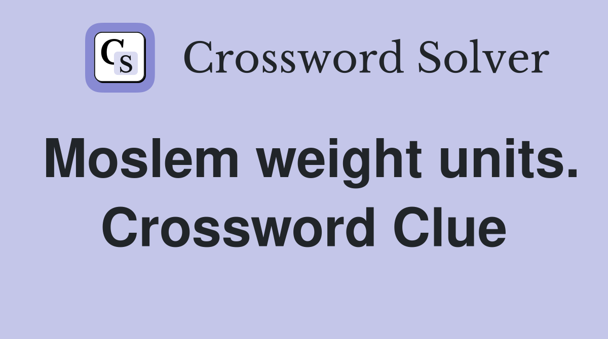 Moslem weight units. Crossword Clue