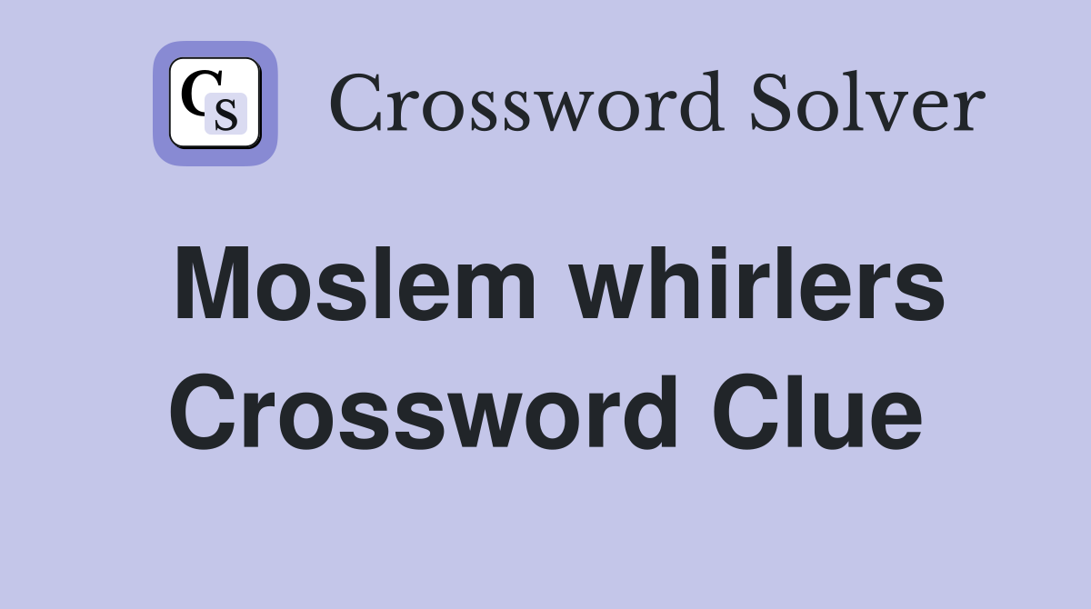 Moslem whirlers Crossword Clue