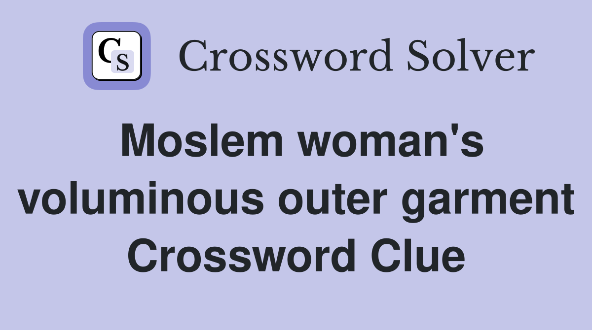 Moslem woman's voluminous outer garment Crossword Clue