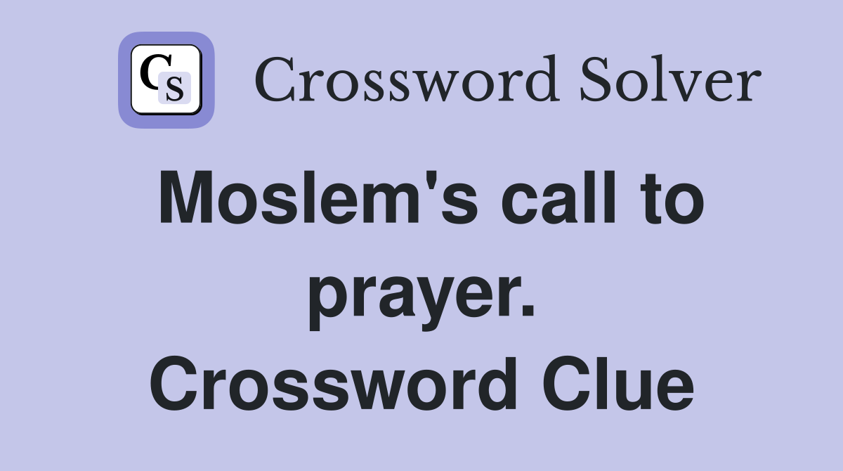Moslem's call to prayer. Crossword Clue