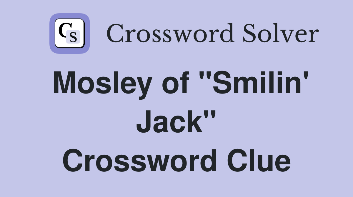 Mosley of "Smilin' Jack" Crossword Clue