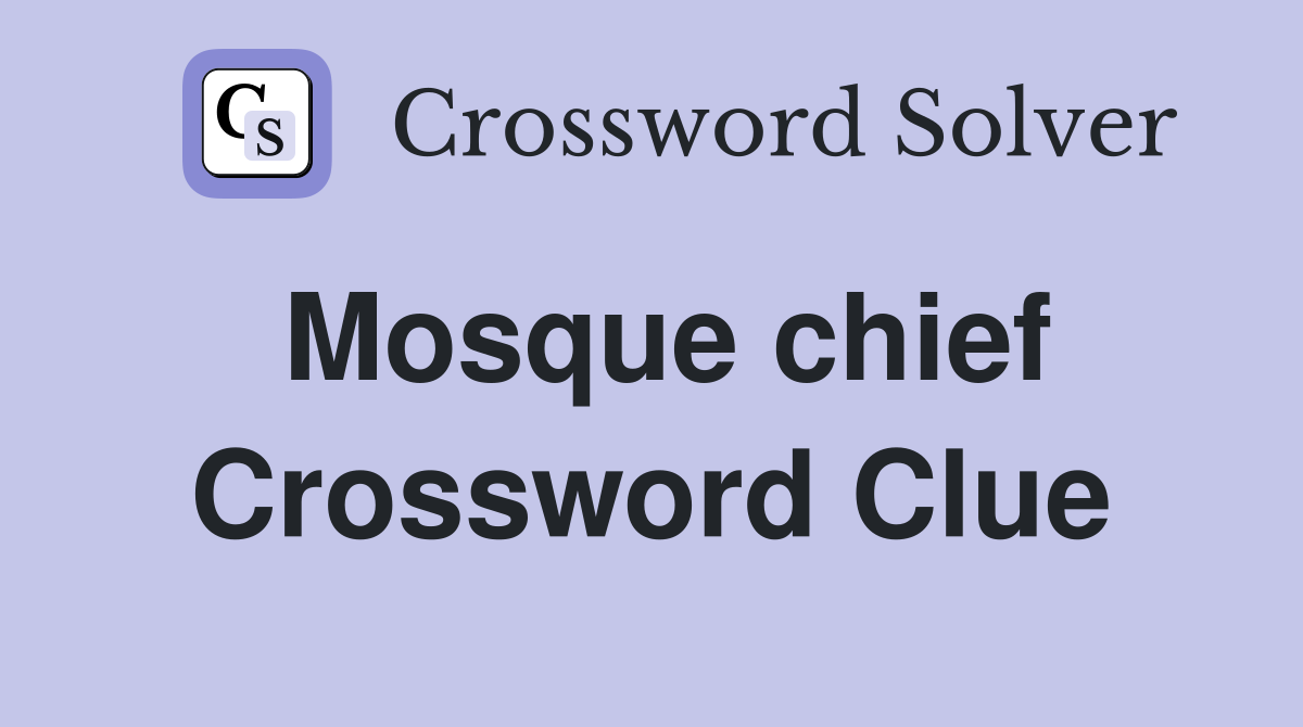 Mosque chief Crossword Clue