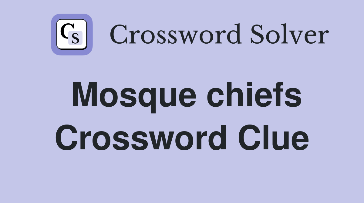 Mosque chiefs Crossword Clue