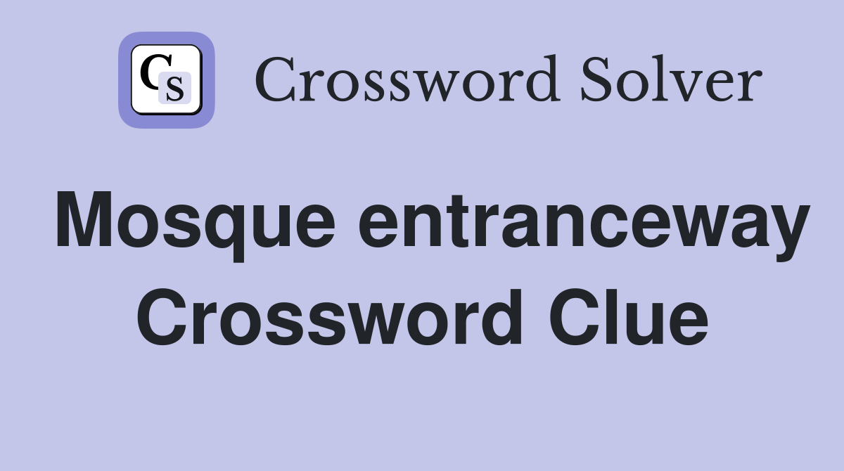 Mosque entranceway Crossword Clue