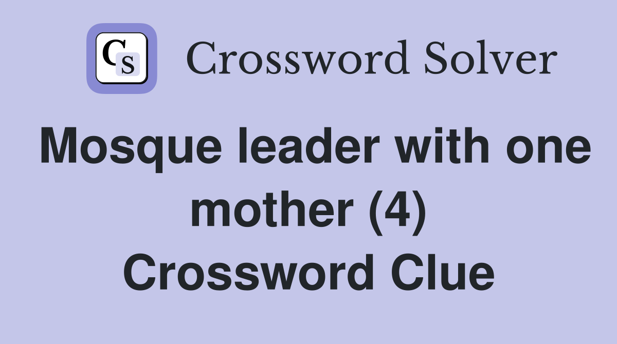 Mosque leader with one mother (4) Crossword Clue