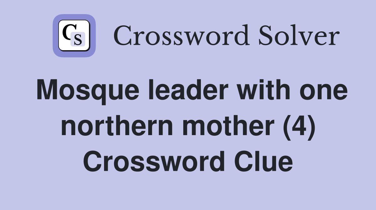Mosque leader with one northern mother (4) Crossword Clue