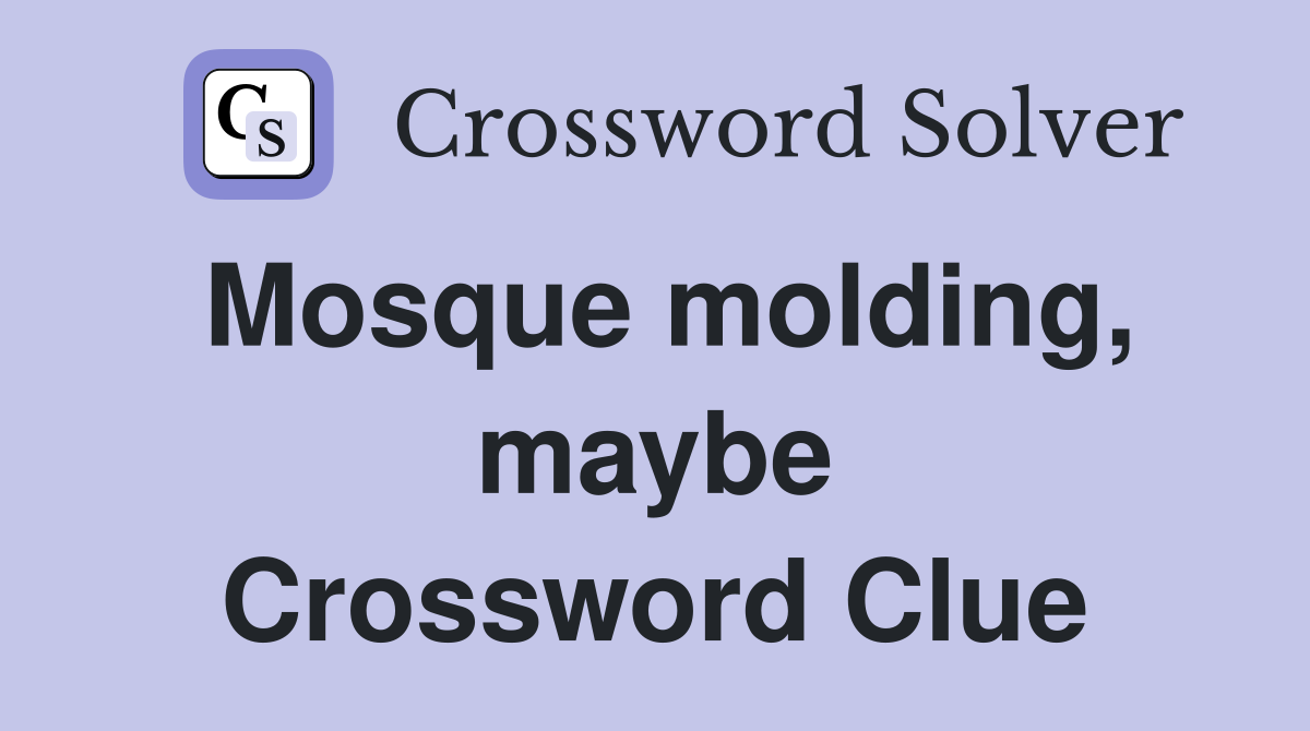 Mosque molding, maybe Crossword Clue