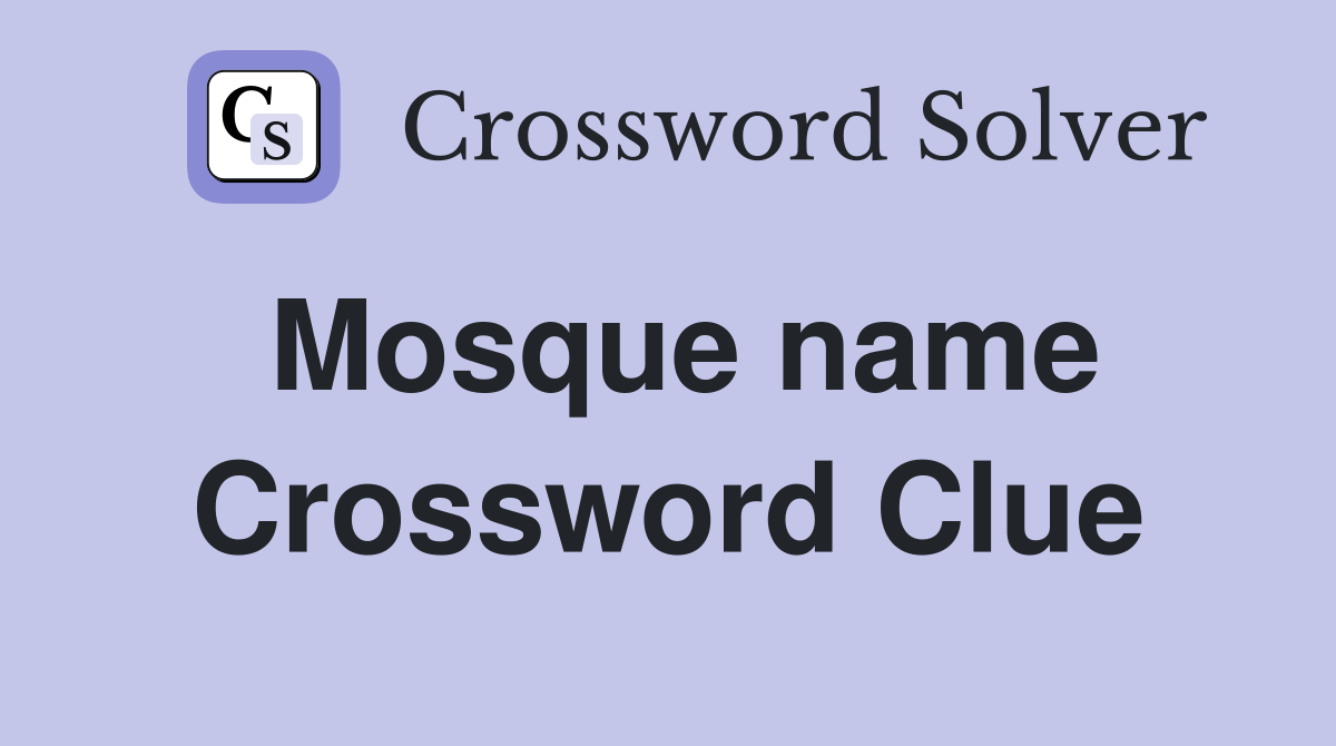 Mosque name Crossword Clue
