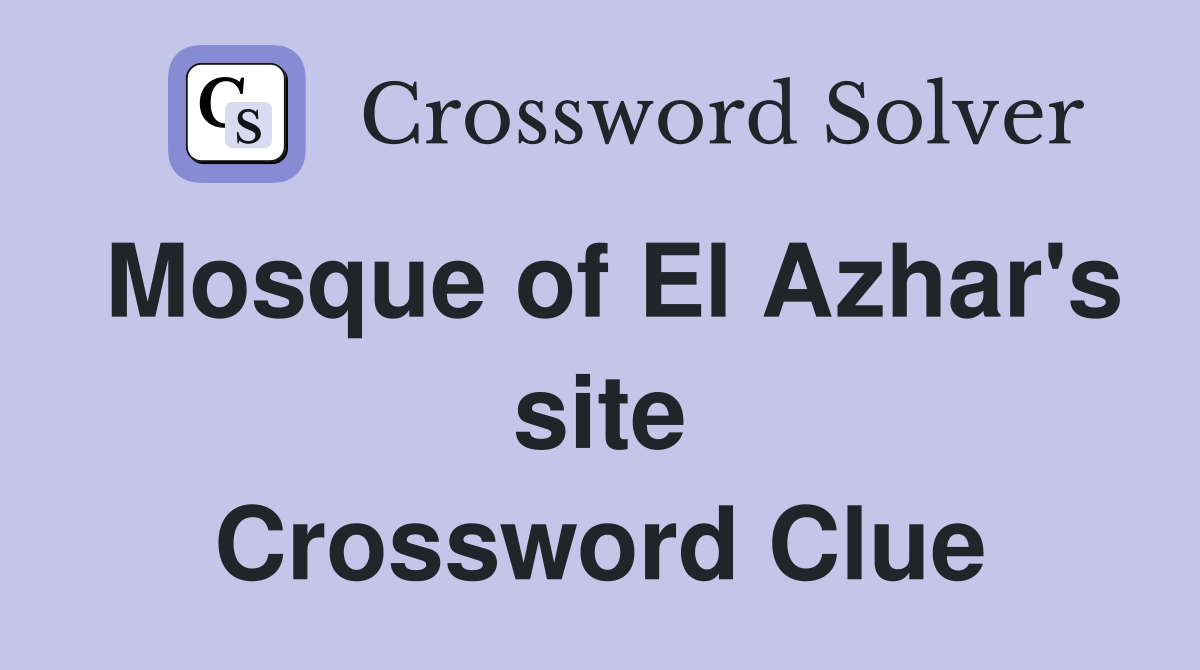 Mosque of El Azhar's site Crossword Clue