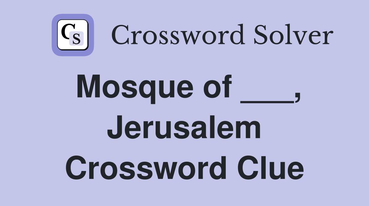 Mosque of ___, Jerusalem Crossword Clue
