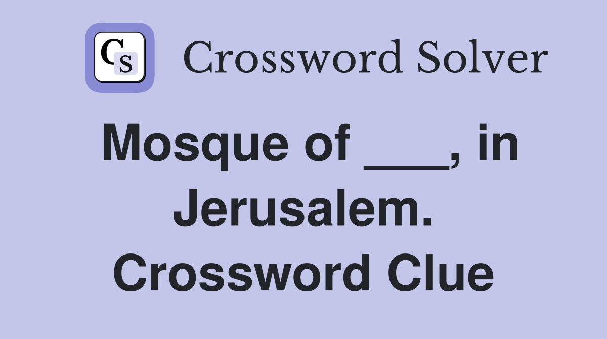 Mosque of ___, in Jerusalem. Crossword Clue