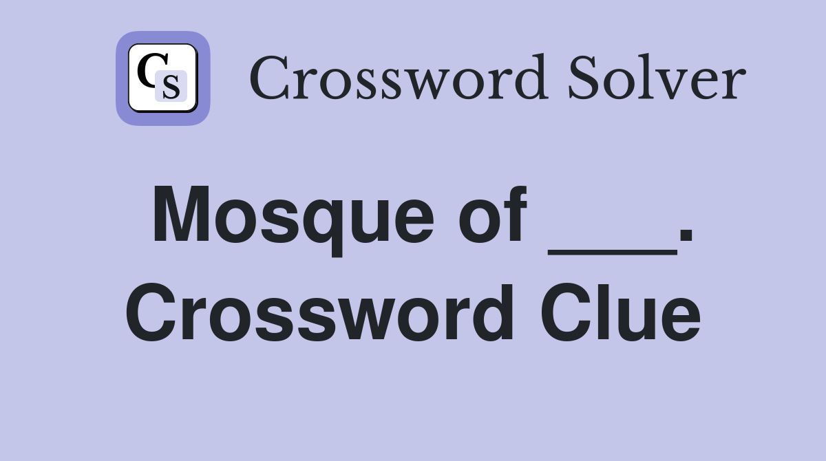 Mosque of ___. Crossword Clue