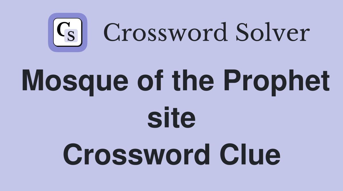 Mosque of the Prophet site Crossword Clue