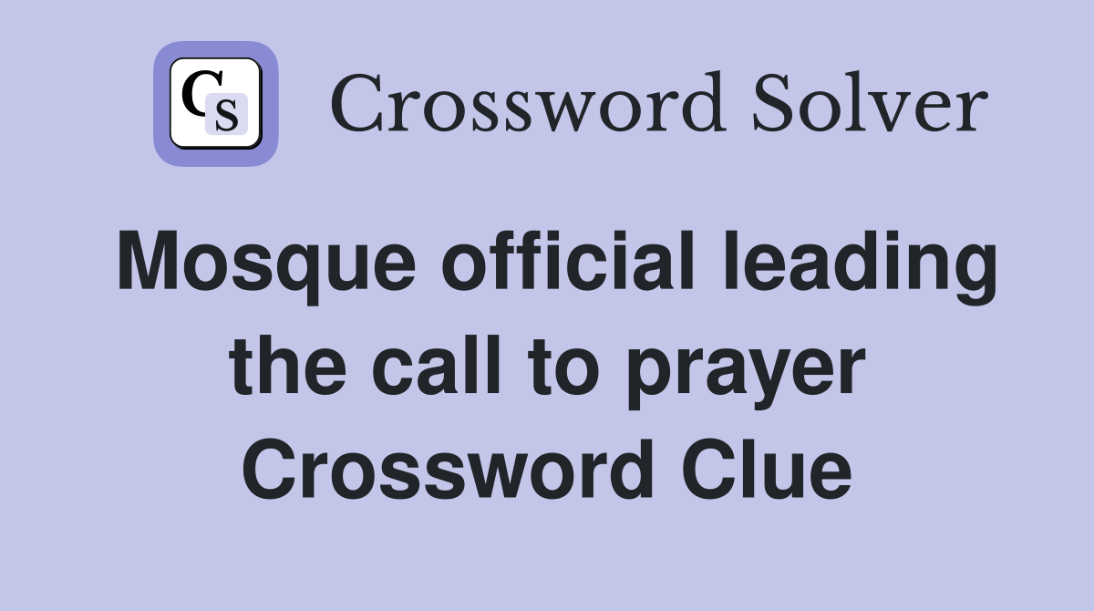 Mosque official leading the call to prayer Crossword Clue