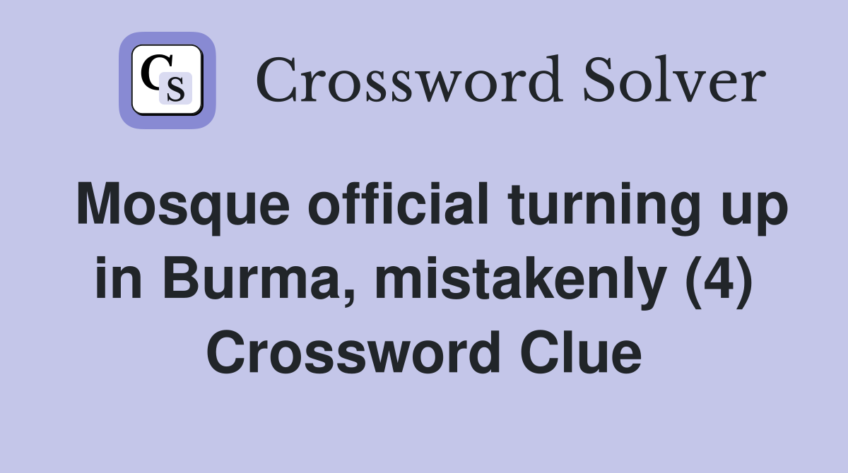 Mosque official turning up in Burma, mistakenly (4) Crossword Clue