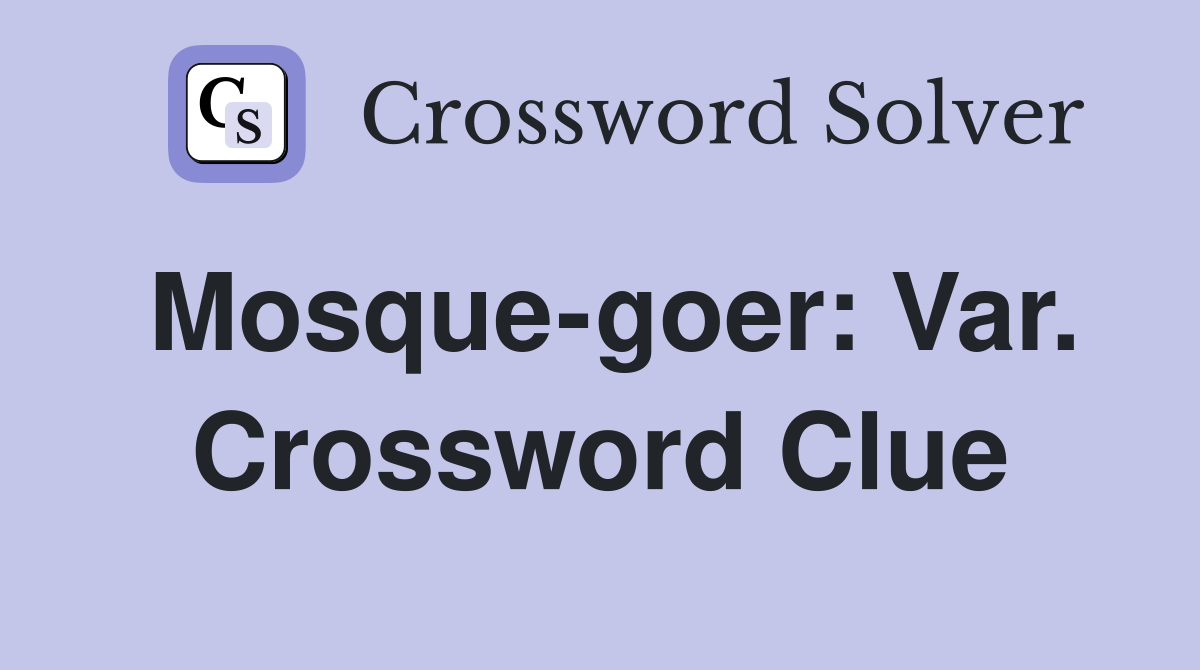 Mosque-goer: Var. Crossword Clue