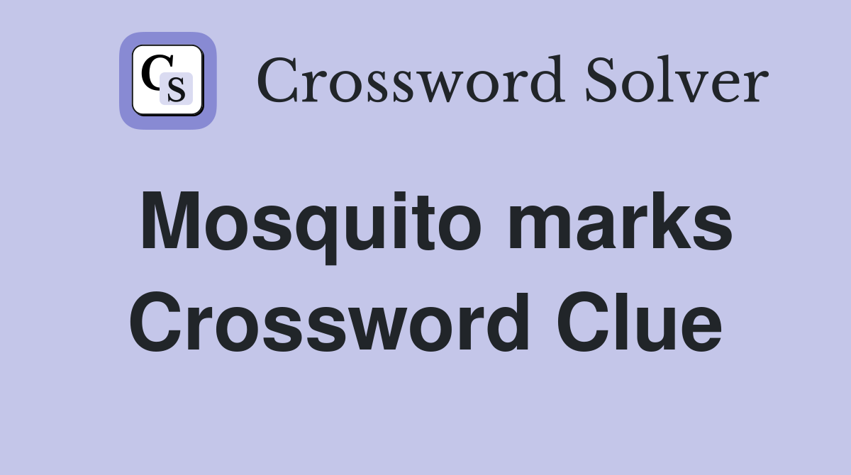 Mosquito marks Crossword Clue