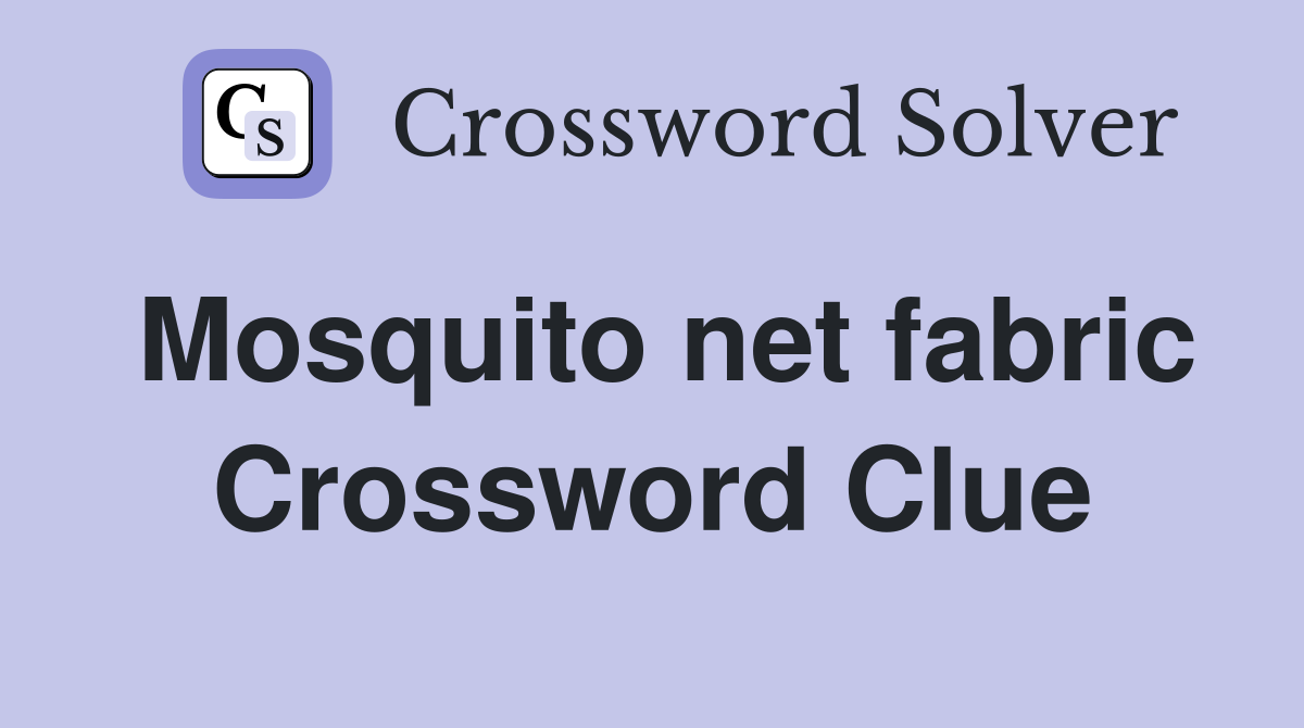 Mosquito net fabric Crossword Clue