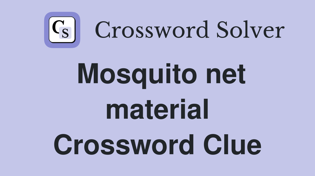 Mosquito net material Crossword Clue