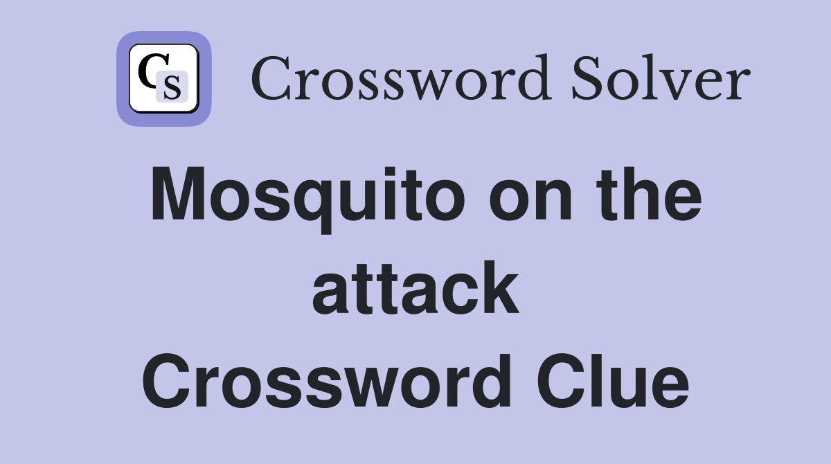 Mosquito on the attack Crossword Clue