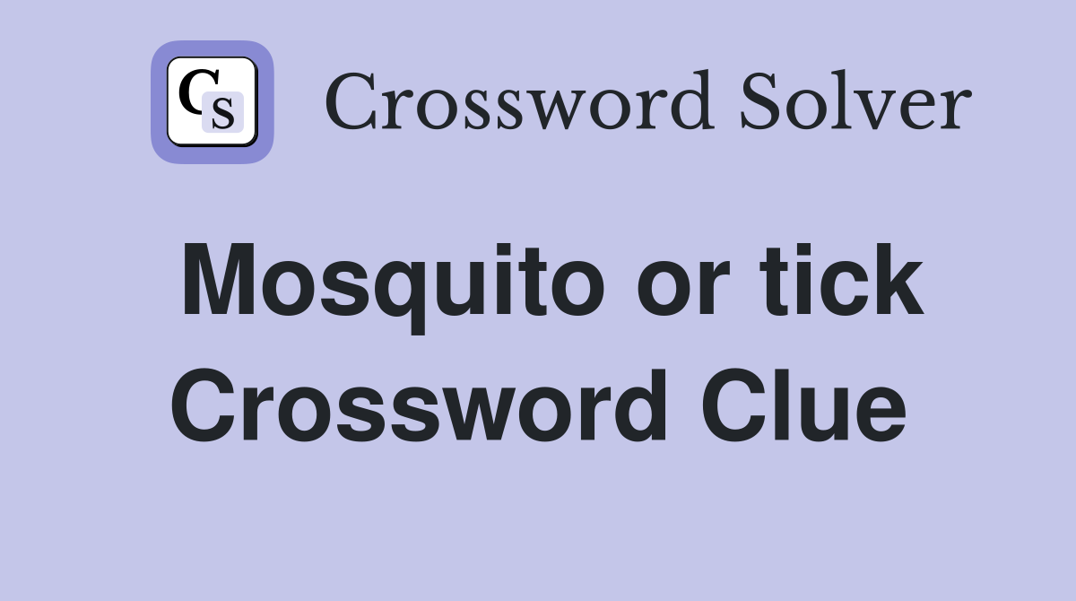 Mosquito or tick Crossword Clue
