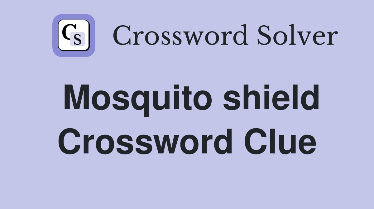 Mosquito shield Crossword Clue