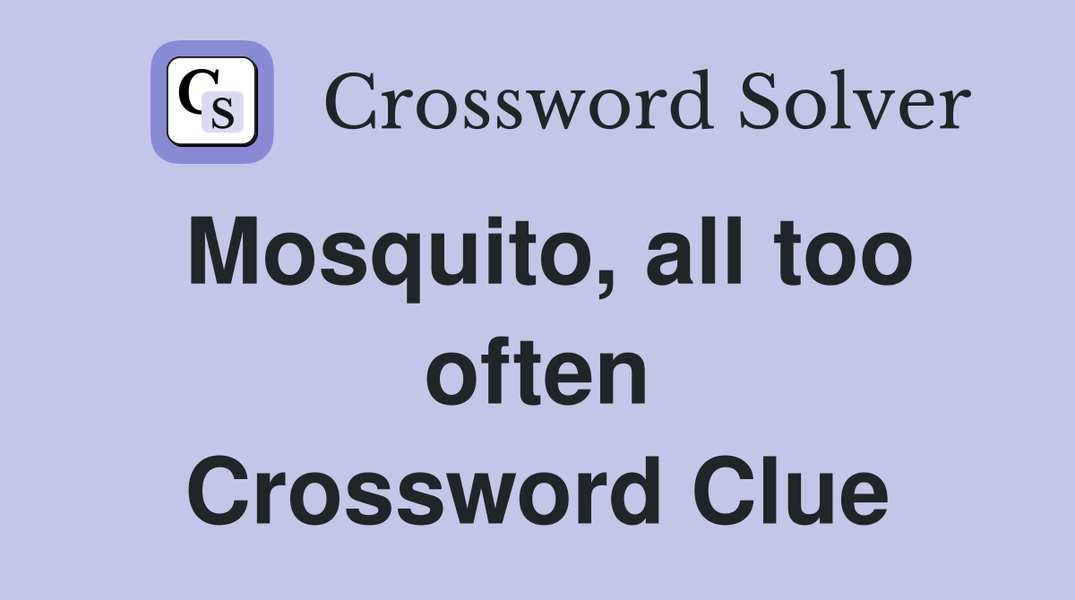 Mosquito, all too often Crossword Clue