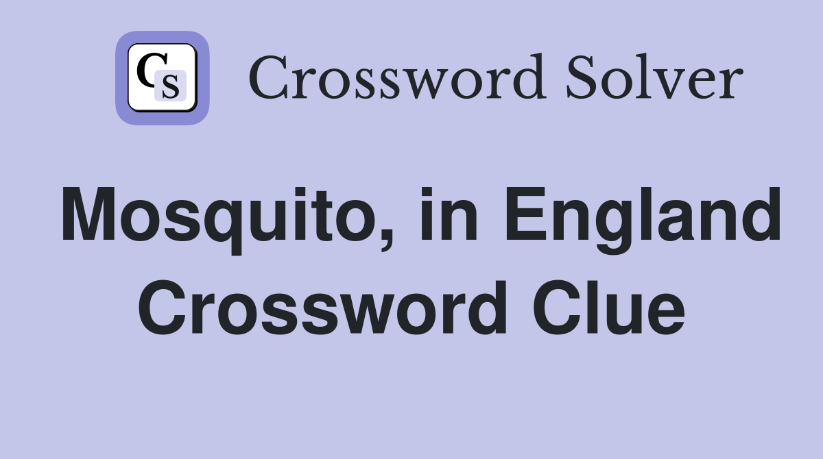 Mosquito, in England Crossword Clue