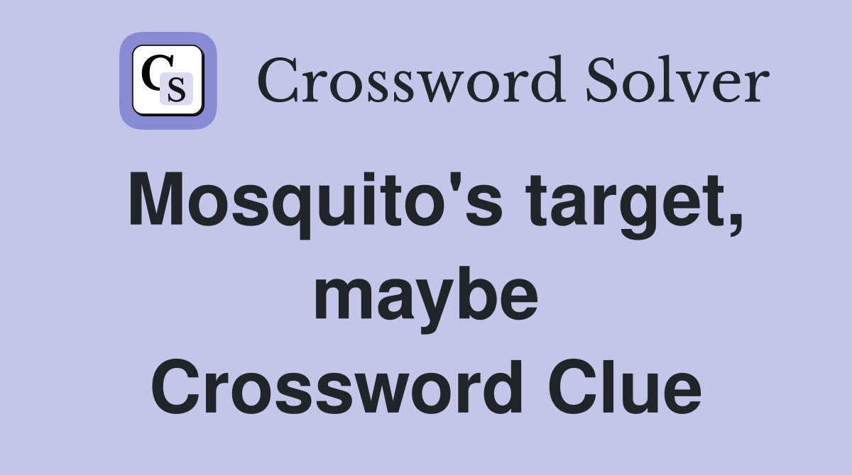Mosquito's target, maybe Crossword Clue