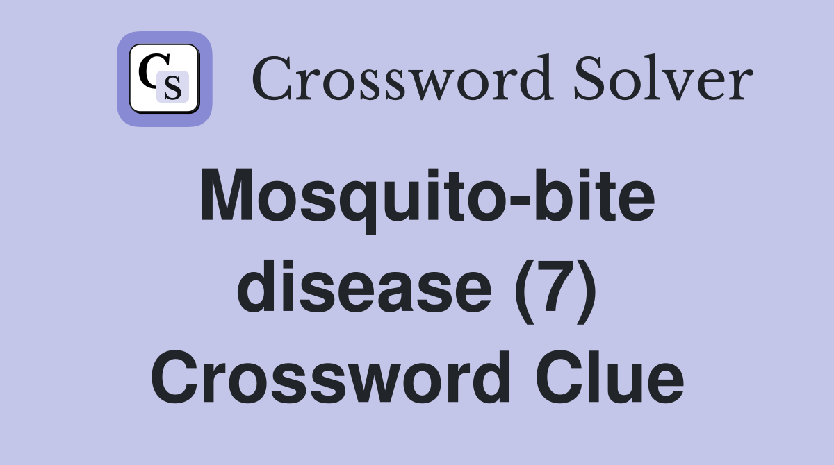 Mosquito-bite disease (7) Crossword Clue