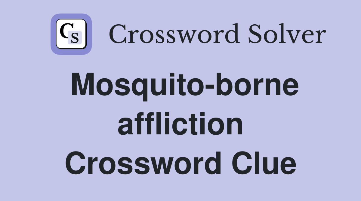 Mosquito-borne affliction Crossword Clue