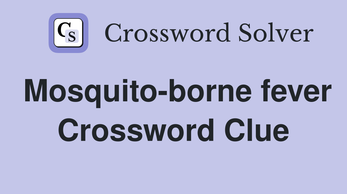Mosquito-borne fever Crossword Clue