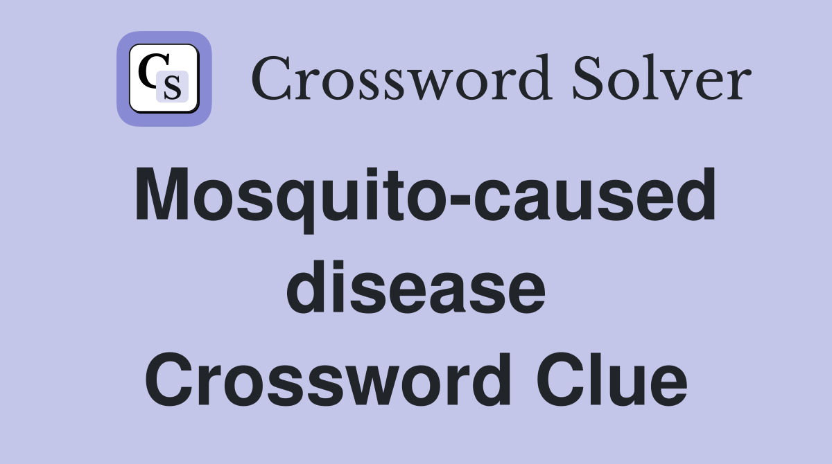 Mosquito-caused disease Crossword Clue