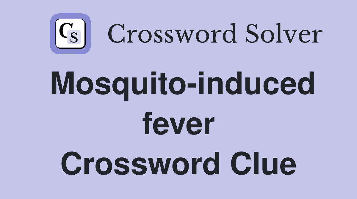 Mosquito-induced fever Crossword Clue