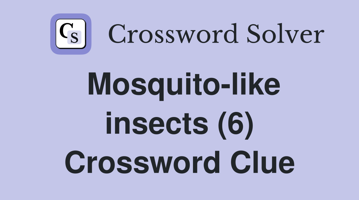 Mosquito-like insects (6) Crossword Clue