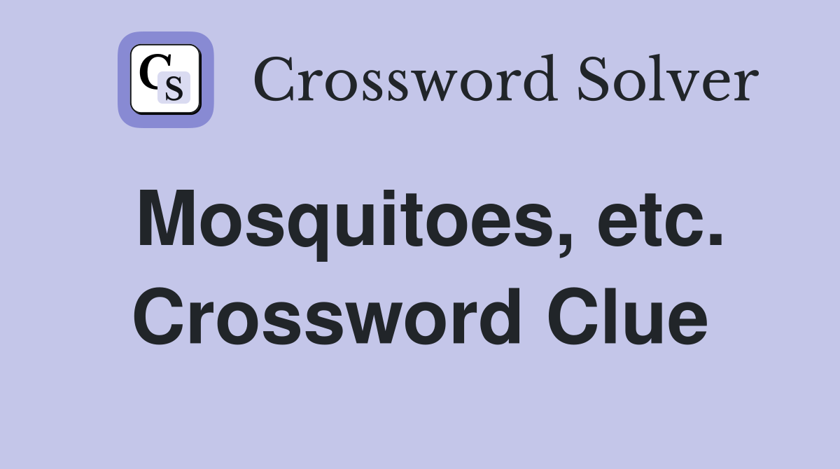 Mosquitoes, etc. Crossword Clue