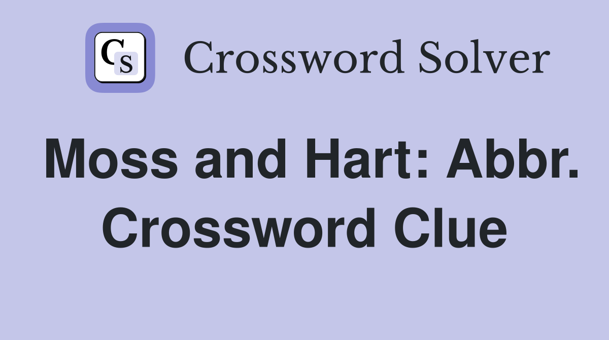 Moss and Hart: Abbr. Crossword Clue