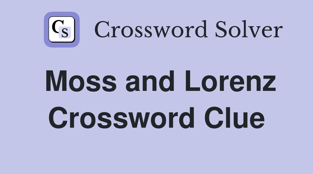 Moss and Lorenz Crossword Clue