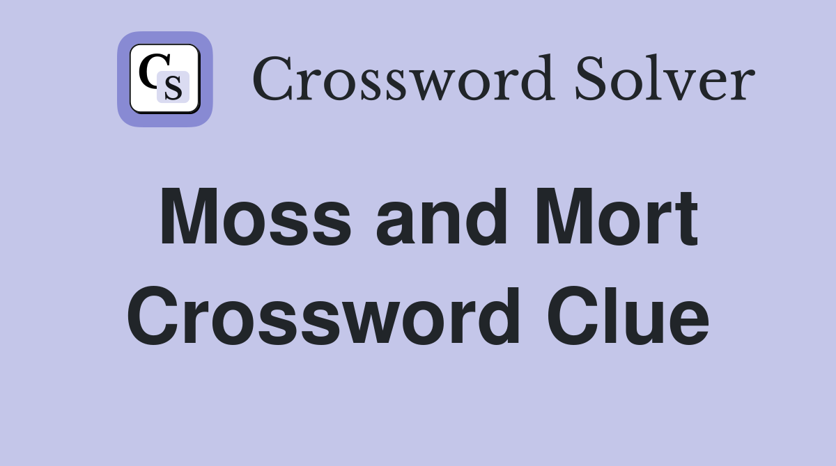 Moss and Mort Crossword Clue